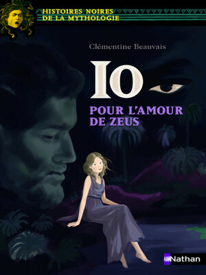 cover image of Io, pour l'amour de Zeus--Histoires noires de la Mythologie--Dès 12 ans